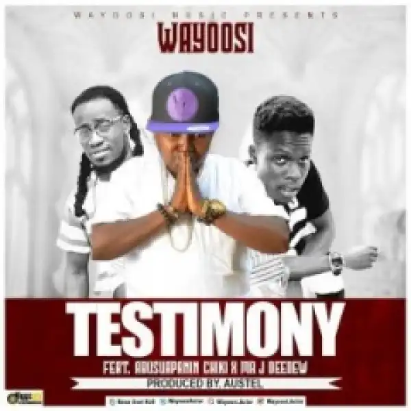 Wayoosi - Testimony Ft. Abusuapanin Chiki x Mr Jay Deedew